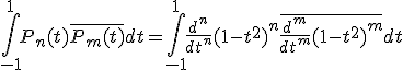\Bigint_{-1}^1P_n(t)\bar{P_m(t)}dt=\Bigint_{-1}^1\frac{d^n}{dt^n}(1-t^2)^n\bar{\frac{d^m}{dt^m}(1-t^2)^m}dt